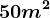 50m^2