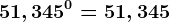 51,345^0=51,345