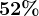 52%