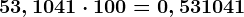 53,1041 \cdot 100=0,531041