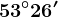 53^\circ26'