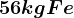 56 kg Fe