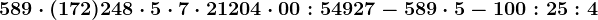 589 \cdot (17+2)+248 \cdot 5 \cdot 7 \cdot 2 + 1204 \cdot 0 + 0:54927-589 \cdot 5- 100 :25:4