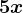 5x