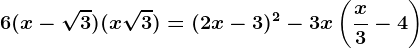 6(x-\sqrt3)(x+\sqrt3)=(2x-3)^2-3x\left ( \fracx3-4 \right )