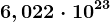 6,022\cdot10 ^23