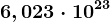 6,023\cdot 10^23