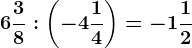 6\frac38:\left ( -4\frac14 \right )=-1\frac12