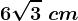 6\sqrt3\ cm