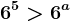 6^5>6^a