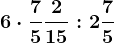 6 \cdot \frac75+\frac215:2+\frac75