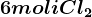 6 moli Cl2