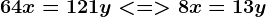 64x= 121y< = > 8x=13y