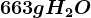 663 gH2O