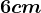 6cm