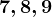 7,8,9