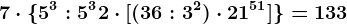 7 \cdot \5^3:5^3+2 \cdot [(36 : 3^2)\cdot 2+1^51]\=133