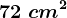 72\ cm^2