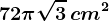 72\pi \sqrt3\, cm^2