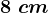 8\ cm