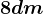 8 dm