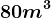 80m^3