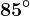 85^\circ