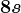 8s