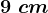 9\ cm