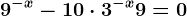 9^-x-10\cdot 3^-x+9=0