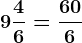 9 \frac46= \frac606