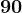 90
