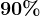 90%