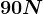90 N