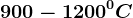900- 1200^0C