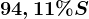 94,11% S