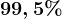 99,5%