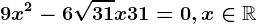 9x^2-6\sqrt31x+31=0,x\in\mathbbR
