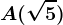 A(\sqrt5)