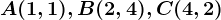 A(1,1), B(2, 4), C(4,2)