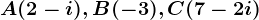 A(2-i),B(-3),C(7-2i)