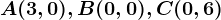 A(3,0), B(0,0), C(0,6)