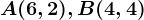 A(6,2), B(4,4)