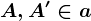 A, A' \in a