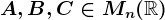 A, B,C\in Mn(\mathbbR)
