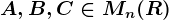 A,B,C\in Mn(R)