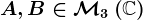 A,B\in\mathcalM3\left(\mathbbC\right)