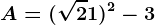 A=(\sqrt2+1)^2-3