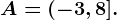 A=(-3, 8].