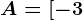 A=[-3;2]